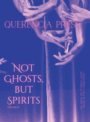 Not Ghosts, But Spirits II: art from the women's & lgbtqia+ communities -- Emily Perkovich, Hardcover