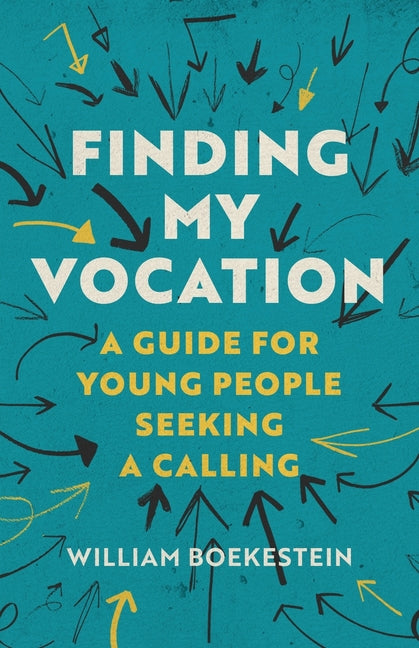Finding My Vocation: A Guide for Young People Seeking a Calling -- William Boekestein, Paperback