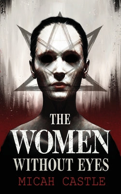 The Women Without Eyes -- Micah Castle, Paperback