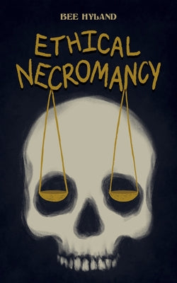 Ethical Necromancy -- Bee Hyland, Paperback