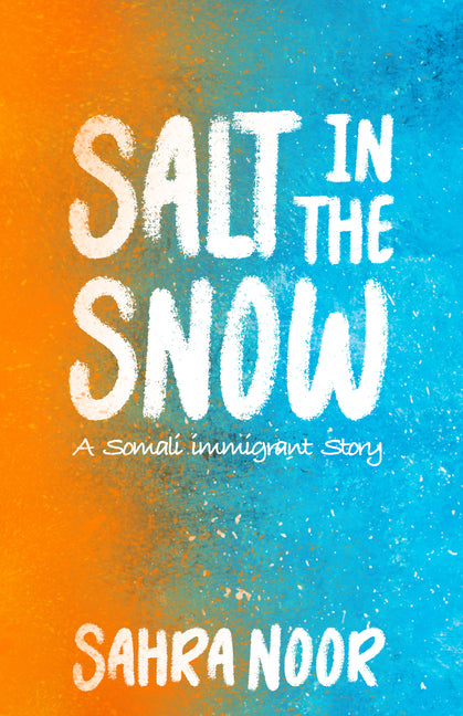 Salt in the Snow: A Somali Immigrant Story -- Sahra Noor, Paperback