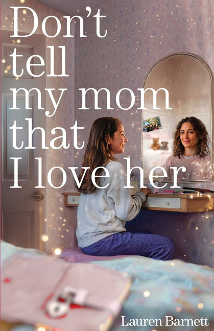 Don't Tell My Mom That I Love Her -- Lauren Barnett, Paperback