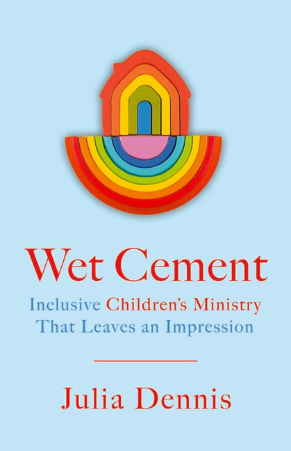 Wet Cement: Inclusive Children's Ministry That Leaves an Impression -- Julia Dennis, Paperback