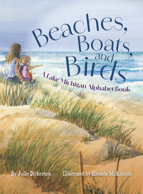Beaches, Boats, and Birds: A Lake Michigan Alphabet Book -- Julie Dickerson, Hardcover
