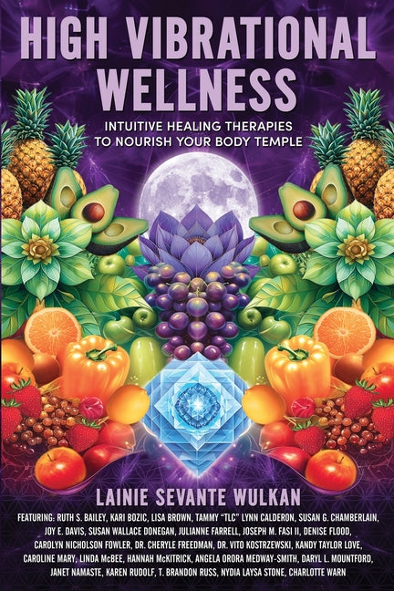 High Vibrational Wellness: Intuitive Healing Therapies to Nourish Your Body Temple -- Lainie Sevante Wulkan, Paperback