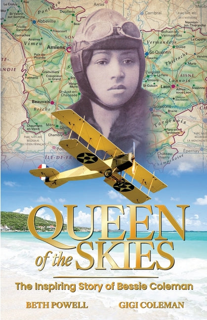Queen of the Skies: The Inspiring Story of Bessie Coleman -- Beth Powell, Paperback