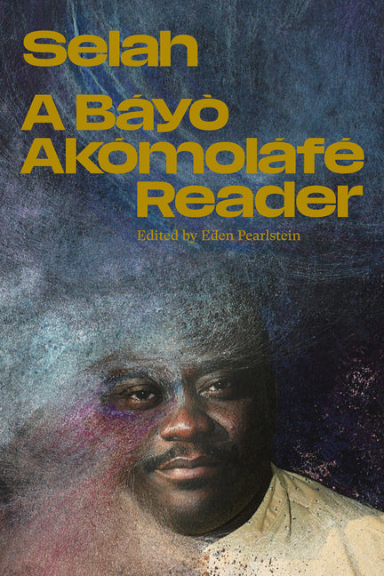 Selah: A Báyò Akómoláfé Reader -- Báyò Akómoláfé, Paperback