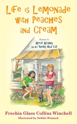 Life is Lemonade with Peaches and Cream: Return to Great Granny and Her Yucky Old Cat -- Frechia Glass Collins Winchell, Paperback