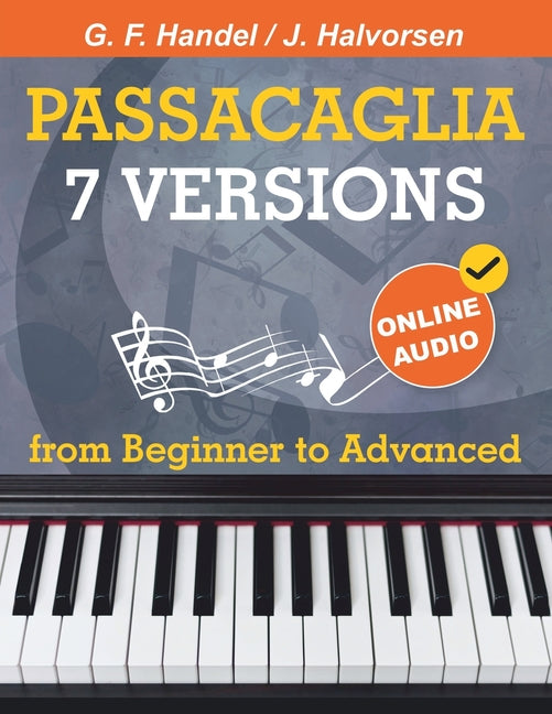 7 Versions Passacaglia - Handel / Halvorsen: Piano Sheet Music from Beginner to Advanced. With Online Audio -- Avgusta Udartseva, Paperback