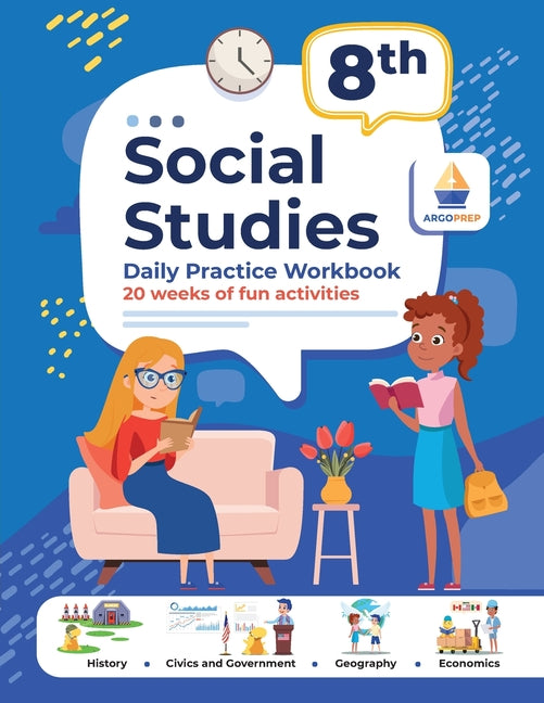 8th Grade Social Studies: Daily Practice Workbook 20 Weeks of Fun Activities History Civic and Government Geography Economics + Video Explanations for -- Argoprep, Paperback