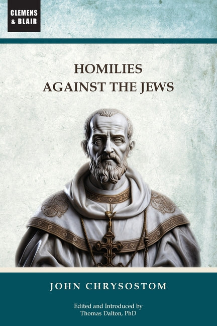 Homilies Against the Jews -- John Chrysostom, Paperback