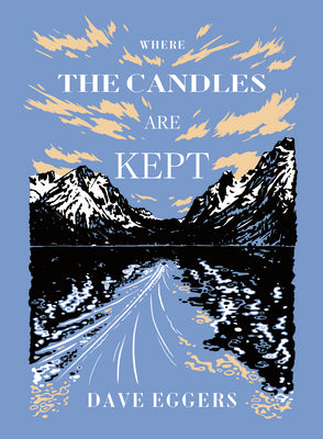 Where the Candles Are Kept -- Dave Eggers, Hardcover