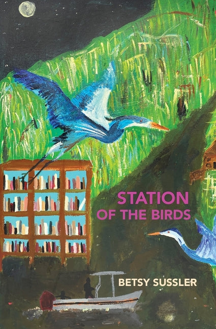 Station of the Birds -- Betsy Sussler, Paperback
