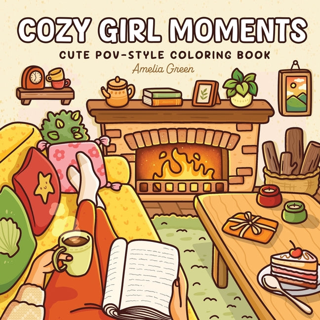 Cozy Girl Moments: Cute POV-Style Coloring Book for Adults and Teens Featuring Everyday Girly Activities for Relaxation -- Amelia Green, Paperback