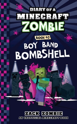 Diary of a Minecraft Zombie Book 40: Boy Band Bombshell -- Zack Zombie, Paperback