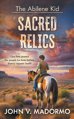 The Abilene Kid: Sacred Relics -- John V. Madormo, Paperback