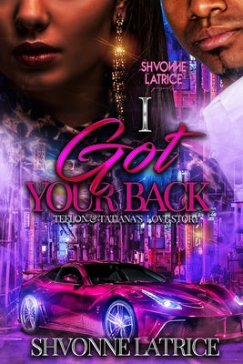 I Got Your Back: Teflon & Tatiana's Love Story by Latrice, Shvonne