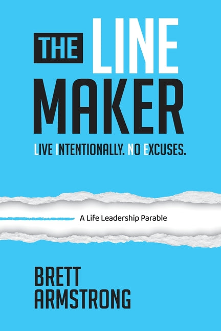The Line Maker: Live Intentionally. No Excuses -- Brett Armstrong, Paperback
