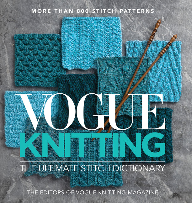 Vogue(r) Knitting the Ultimate Stitch Dictionary: More Than 800 Stitch Patterns - Includes Colorwork, Lace, Cable, Edging, and Knit and Purl Patterns -- Editors Of Vogue Knitting Magazine, Hardcover