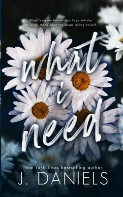 What I Need -- J. Daniels, Paperback