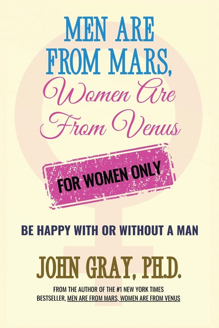 Men are from Mars, Women are from Venus - For Women Only: Be Happy With or Without a Man -- John Gray, Paperback