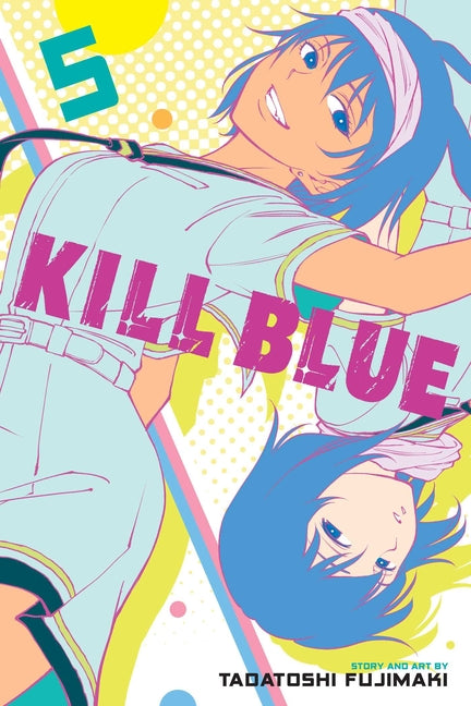 Kill Blue, Vol. 5 -- Tadatoshi Fujimaki, Paperback
