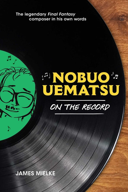 Nobuo Uematsu: On the Record -- James Mielke, Hardcover