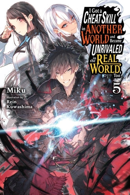 I Got a Cheat Skill in Another World and Became Unrivaled in the Real World, Too, Vol. 5 (Light Novel) by Miku
