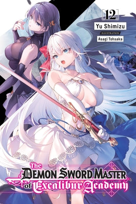 The Demon Sword Master of Excalibur Academy, Vol. 12 (Light Novel) by Shimizu, Yu