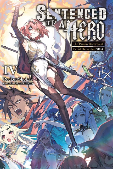 Sentenced to Be a Hero, Vol. 4 (Light Novel): The Prison Records of Penal Hero Unit 9004 -- Rocket Shokai, Paperback