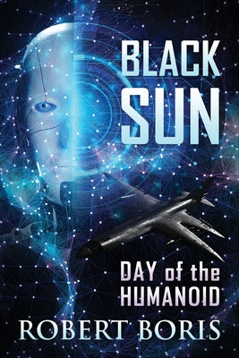 Black Sun: Day of the Humanoid -- Robert Boris, Paperback
