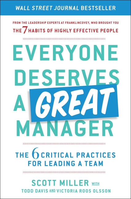 Everyone Deserves a Great Manager: The 6 Critical Practices for Leading a Team -- Scott Jeffrey Miller, Paperback