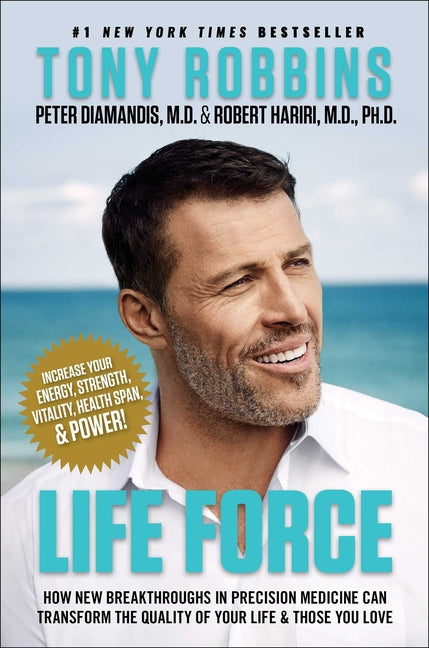Life Force: How New Breakthroughs in Precision Medicine Can Transform the Quality of Your Life & Those You Love -- Tony Robbins, Hardcover