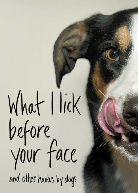 What I Lick Before Your Face: And Other Haikus by Dogs -- Jamie Coleman, Hardcover