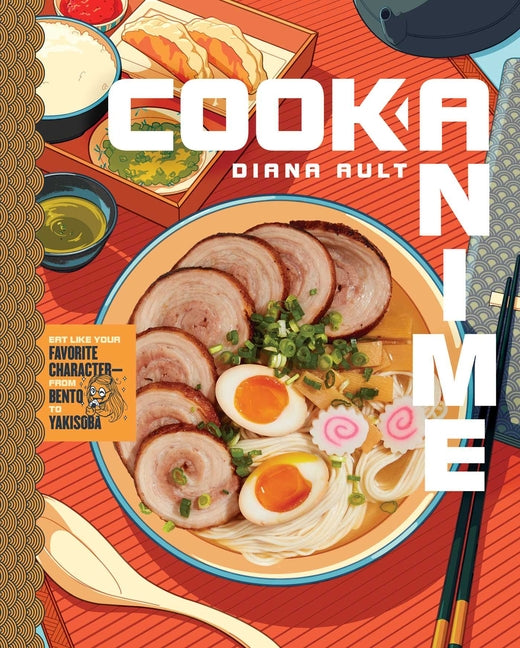 Cook Anime: Eat Like Your Favorite Character--From Bento to Yakisoba: A Cookbook -- Diana Ault, Hardcover
