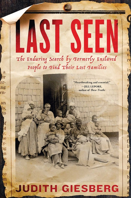Last Seen: The Enduring Search by Formerly Enslaved People to Find Their Lost Families -- Judith Giesberg, Hardcover