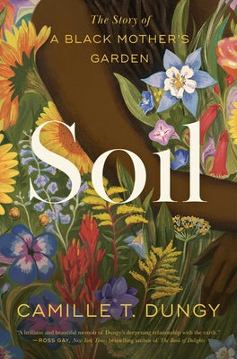 Soil: The Story of a Black Mother's Garden -- Camille T. Dungy, Hardcover