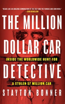 The Million-Dollar Car Detective: Inside the Worldwide Hunt for a Stolen $7 Million Car -- Stayton Bonner, Hardcover