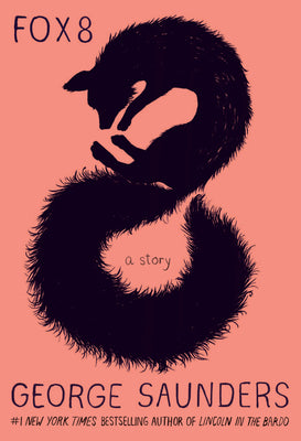 Fox 8: A Story -- George Saunders, Hardcover