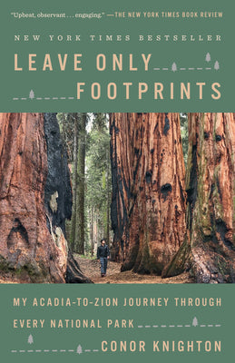 Leave Only Footprints: My Acadia-To-Zion Journey Through Every National Park -- Conor Knighton, Paperback