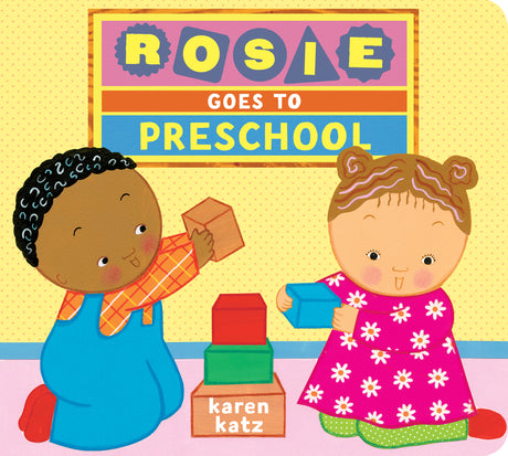 Rosie Goes to Preschool -- Karen Katz, Board Book