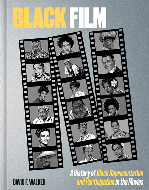 Black Film: A History of Black Representation and Participation in the Movies -- David F. Walker, Hardcover