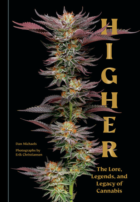 Higher: The Lore, Legends, and Legacy of Cannabis -- Dan Michaels, Hardcover