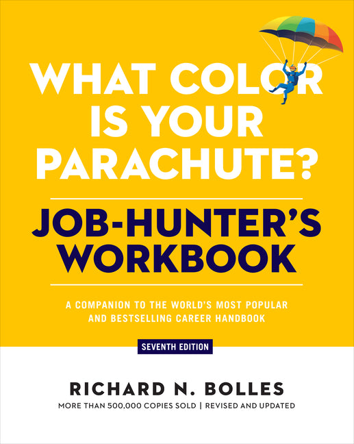 What Color Is Your Parachute? Job-Hunter's Workbook, Seventh Edition: A Companion to the World's Most Popular and Bestselling Career Handbook -- Richard N. Bolles, Paperback