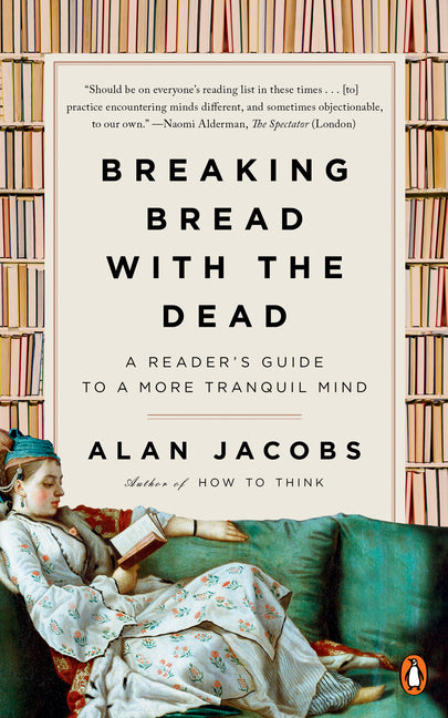 Breaking Bread with the Dead: A Reader's Guide to a More Tranquil Mind -- Alan Jacobs, Paperback