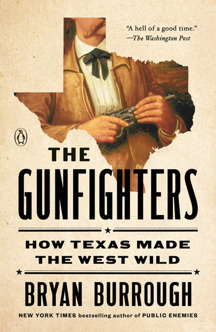 The Gunfighters: How Texas Made the West Wild -- Bryan Burrough, Paperback