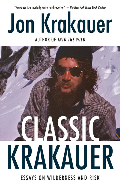 Classic Krakauer: Essays on Wilderness and Risk -- Jon Krakauer, Paperback