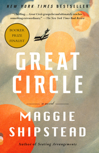 Great Circle: A Read with Jenna Pick: A Novel (Man Booker Prize Finalist) -- Maggie Shipstead, Paperback