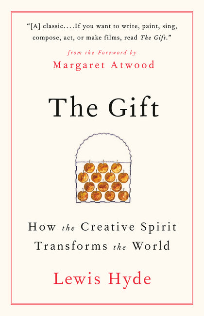 The Gift: How the Creative Spirit Transforms the World -- Lewis Hyde, Paperback