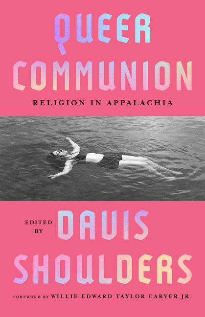Queer Communion: Religion in Appalachia -- Davis Shoulders, Paperback